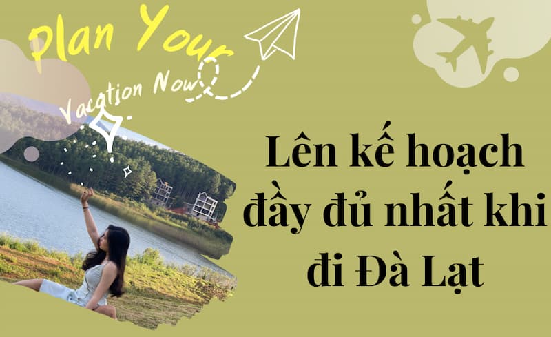 Lên kế hoạch du lịch Đà Lạt đầy đủ nhất
