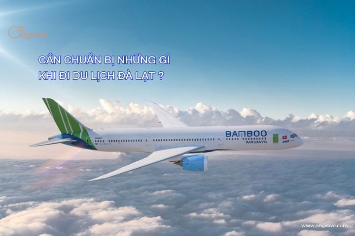 Cần chuẩn bị những gì khi đi du lịch Đà Lạt