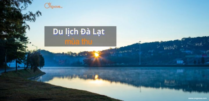 Du lịch Đà Lạt mùa Thu | khám phá vẻ đẹp lãng mạn hấp dẫn