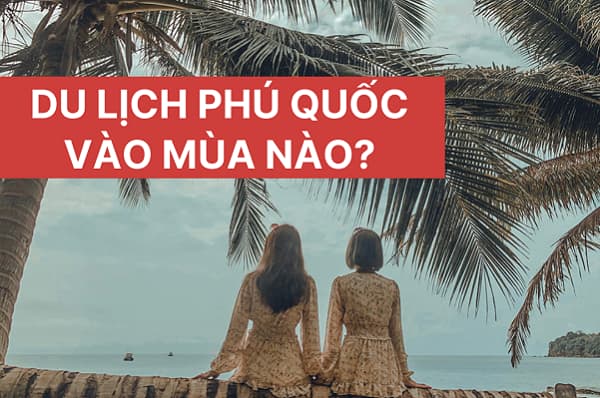 Phú Quốc mùa nào đẹp ?