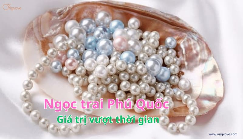 Ngọc trai Phú Quốc - Giá trị vượt thời gian nhiều người đam mê