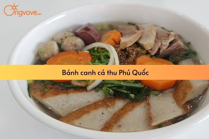 TOP 7 địa chỉ có bánh canh cá thu Phú Quốc siêu ngon, siêu hấp dẫn