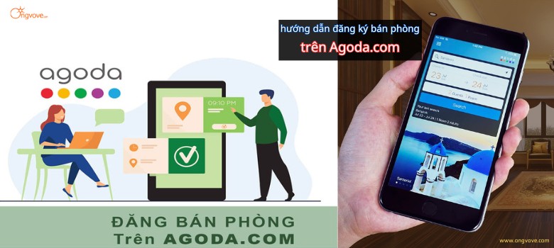 Hướng dẫn Cách đăng bán phòng trên Agoda - Bật mí cách bán phòng hiệu quả