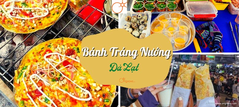 Ăn thử ngay 10 địa điểm bán bánh tráng nướng Đà Lạt ngon xuất sắc