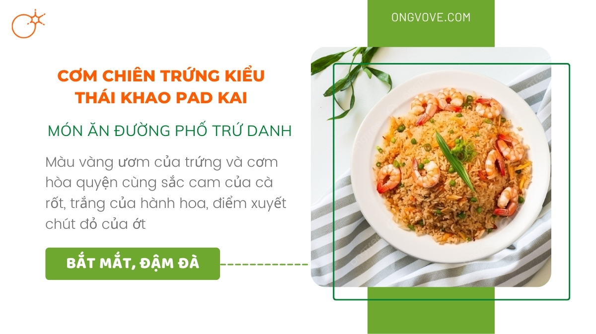 Khám phá Cơm chiên trứng kiểu Thái Khao Pad Kai - Món ăn đường phố trứ danh